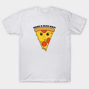 Have A Slice Day - Cute Pizza Pun T-Shirt